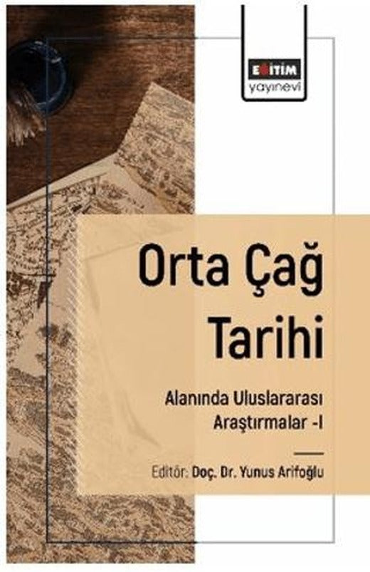 Orta Çağ Tarihi Alanında Uluslararası Araştırmalar–I | Eğitim Yayınevi - Bilimsel Eserler (Ciltsiz)