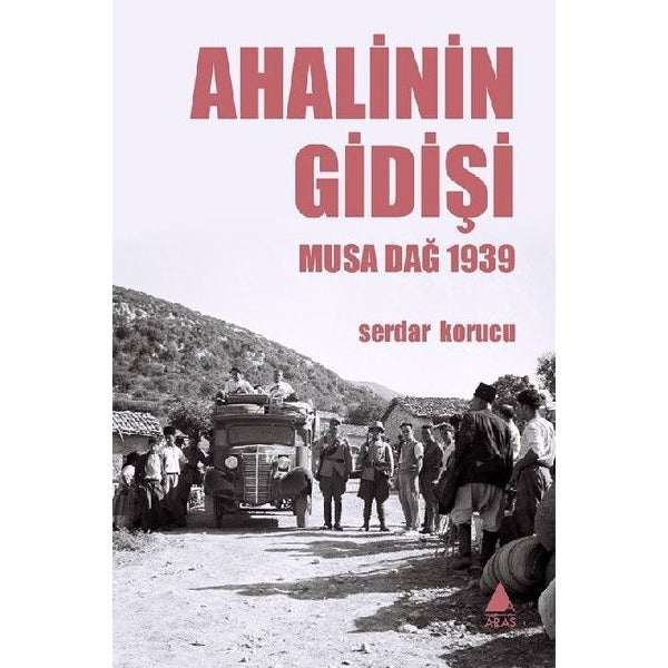 Ahalinin Gidişi - Musa Dağ 1939 | Aras Yayıncılık (İnce Kapak)