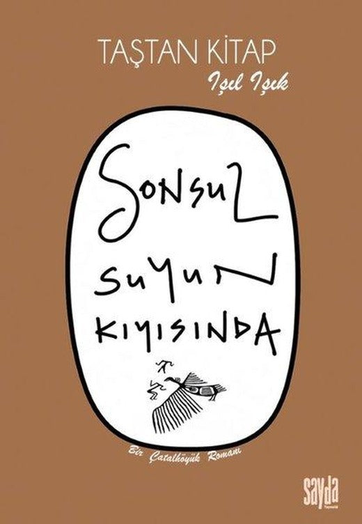 Sonsuz Suyun Kıyısında - Taştan Kitap - Bir Çatalhöyük Romanı | Sayda Yayıncılık (İnce Kapak)