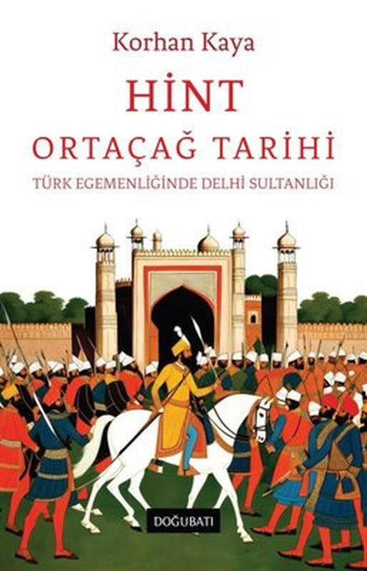 Hint Ortaçağ Tarihi - Türk Egemenliğinde Delhi Sultanlığı | Doğu Batı Yayınları (İnce Kapak)