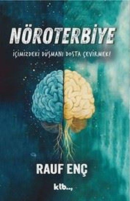 Nöroterbiye - İçimizdeki Düşmanı Dosta Çevirmek! | Ktb Yayınları (İnce Kapak)