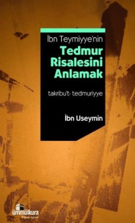 İbn Teymiyye'nin Tedmur Risalesini Anlamak