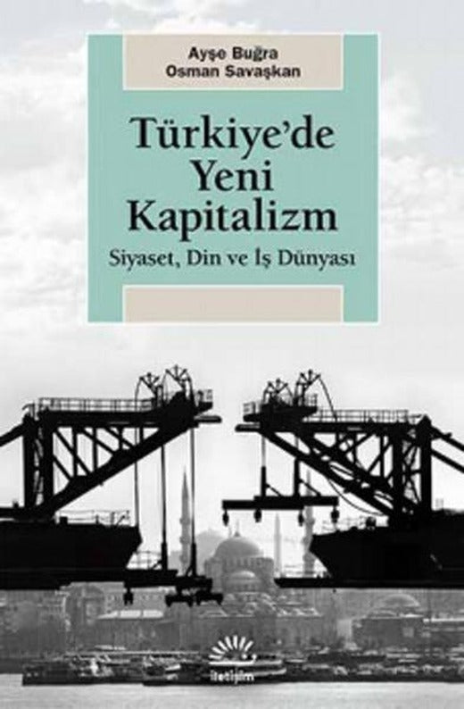 Türkiye'de Yeni Kapitalizm | İletişim Yayınları - Araştırma-İnceleme Dizisi (İnce Kapak)