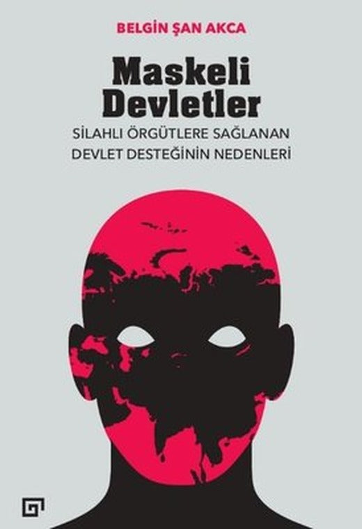 Maskeli Devletler: Silahlı Örgütlere Sağlanan Devlet Desteğinin Nedenleri | Koç Üniversitesi Yayınları
