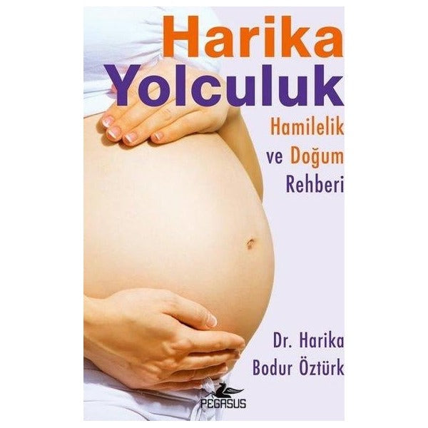 Harika Yolculuk: Hamilelik Ve Doğum Rehberi | Pegasus (İnce Kapak)