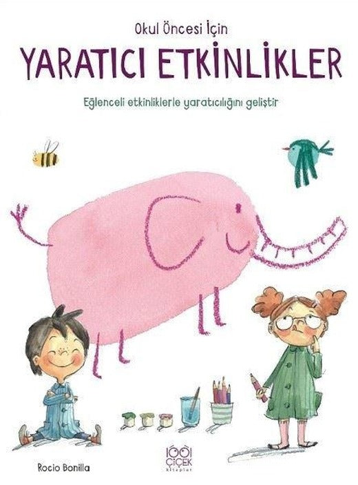 Okul Öncesi İçin Yaratıcı Etkinlikler | 1001 Çiçek (İnce Kapak)