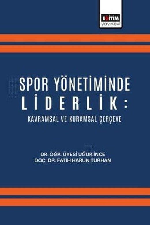 Spor Yönetiminde Liderlik: Kavramsal ve Kuramsal Çerçeve | Eğitim Yayınevi (İnce Kapak)