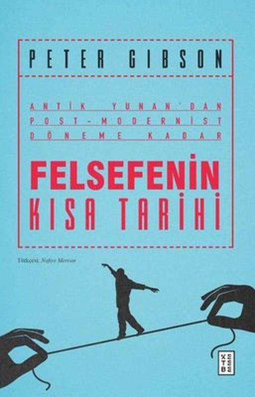 Felsefenin Kısa Tarihi: Antik Yunan'dan Post-Modernist Döneme Kadar | Ketebe Yayınları