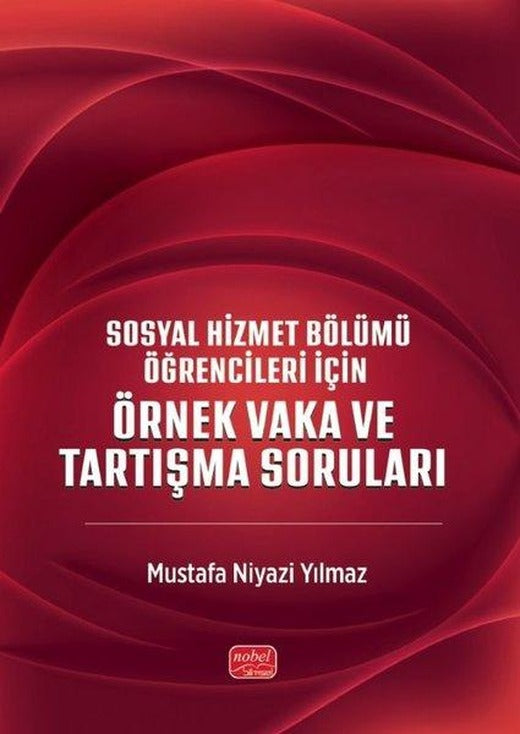Sosyal Hizmet Bölümü Öğrencileri İçin Örnek Vakalar ve Tartışma Soruları | Nobel Bilimsel Eserler (İnce Kapak)