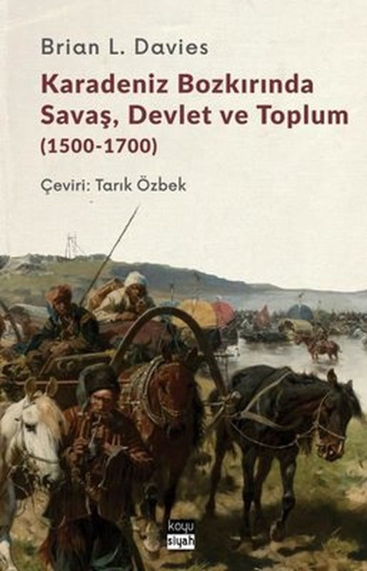 Karadeniz Bozkırında Savaş Devlet ve Toplum 1500-1700 | Koyu Siyah