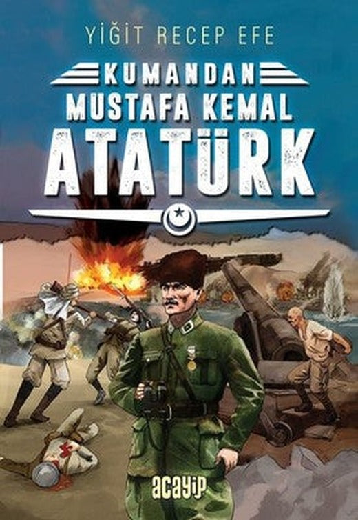 Kumandan Mustafa Kemal Atatürk | Acayip