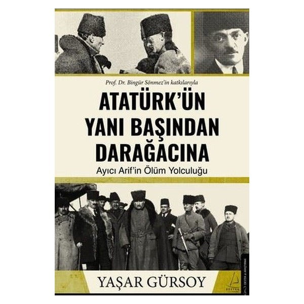 Atatürk'ün Yanı Başından Darağacına - Ayıcı Arif'in Ölüm Yolculuğu | Destek Yayınları (İnce Kapak)