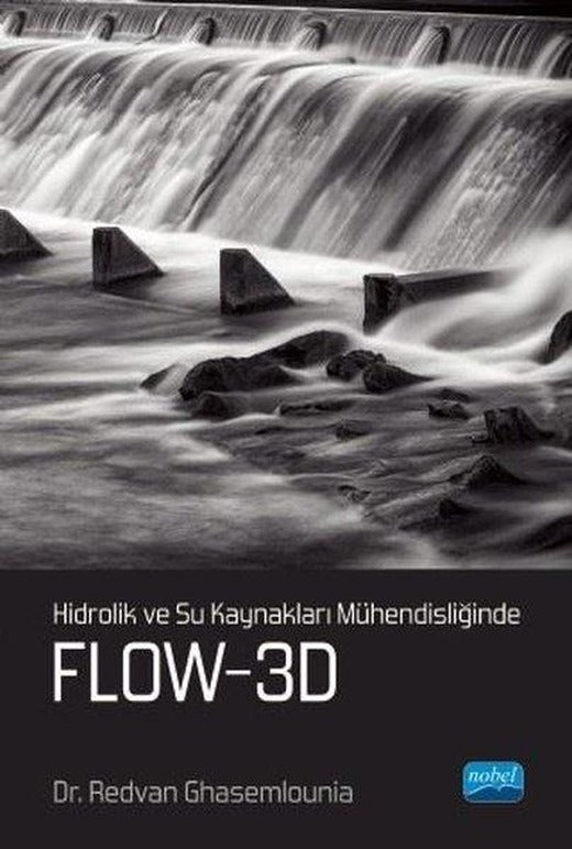 Hidrolik ve Su Kaynakları Mühendisliğinde FLOW - 3D | Nobel Akademik Yayıncılık (İnce Kapak)