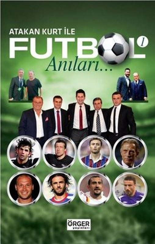 Atakan Kurt İle Futbol Anıları 1 | Örger Yayınları (İnce Kapak)