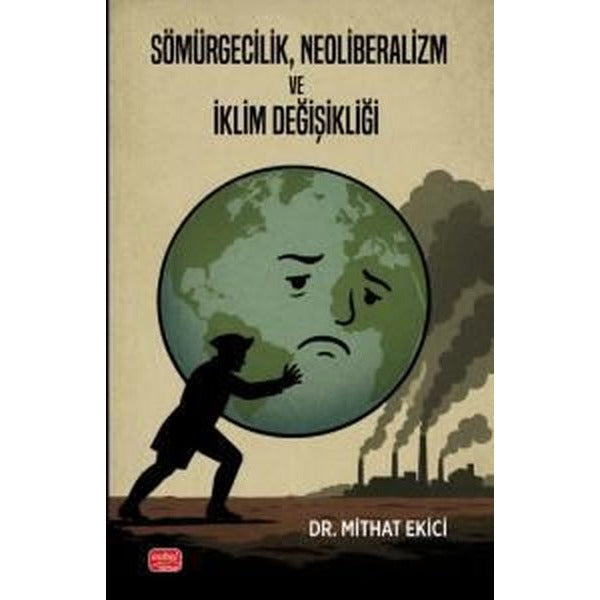 Sömürgecilik Neoliberalizm ve İklim Değişikliği | Nobel Bilimsel Eserler (İnce Kapak)