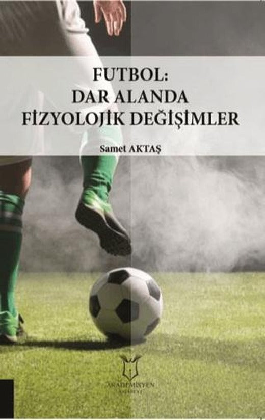 Futbol: Dar Alanda Fizyolojik Değişimler | Akademisyen Kitabevi (Ciltsiz)