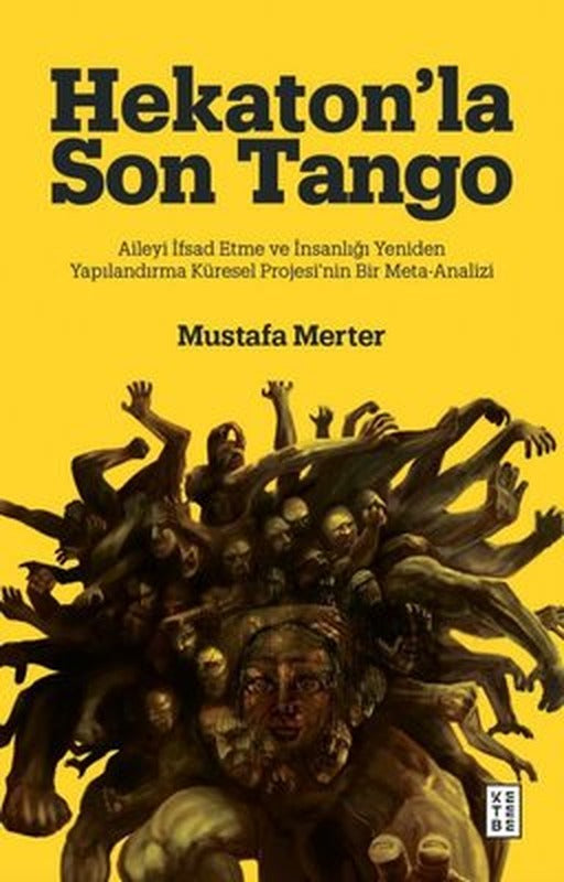 Hekaton'la Son Tango: Aileyi İfsad Etme ve İnsanlığı Yeniden Yapılandırma Küresel Projesi'nin Bir Me | Ketebe (İnce Kapak)