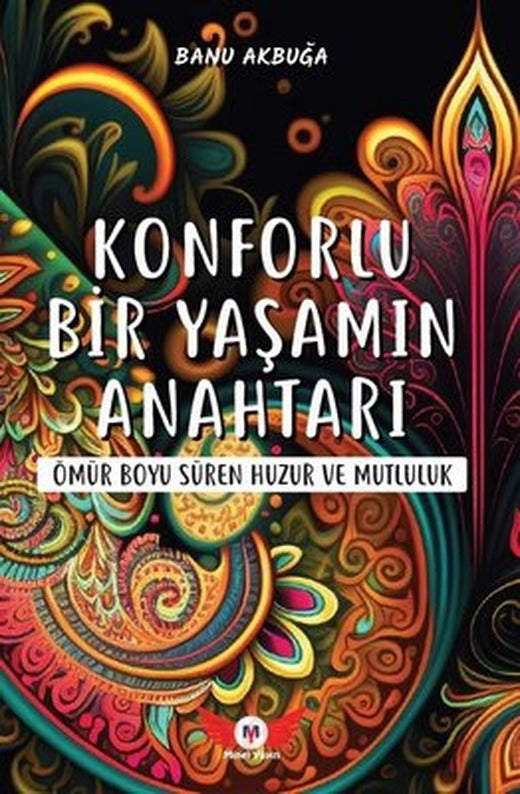 Konforlu Bir Yaşamın Anahtarı - Ömür Boyu Süren Huzur ve Mutluluk | Minel Yayınları