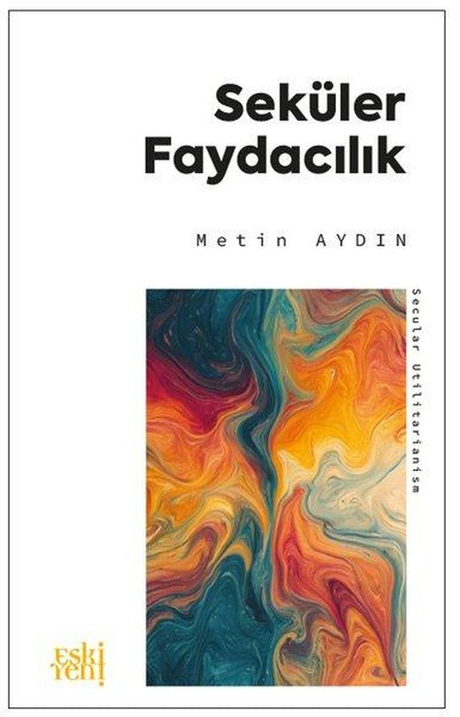 Seküler Faydacılık | Eskiyeni Yayınları (İnce Kapak)