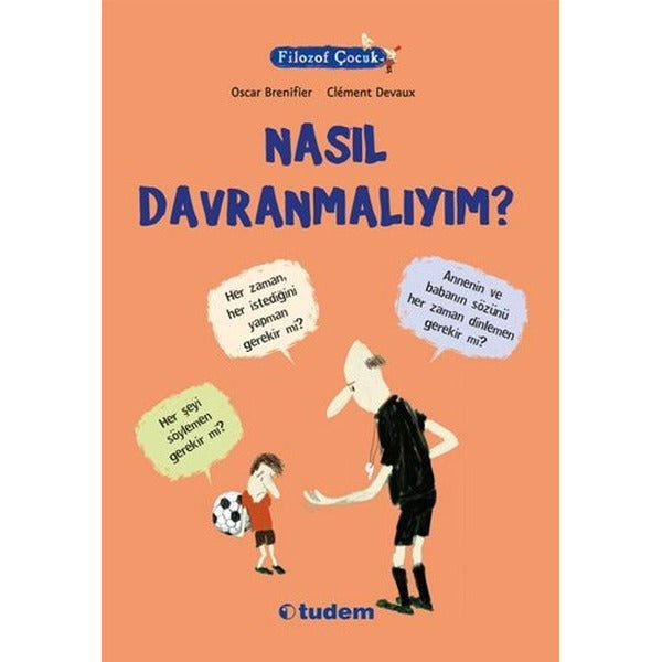 Filozof Çocuk - Nasıl Davranmalıyım? | Tudem Yayınları - Başvuru Kitapları Dizisi (İnce Kapak)