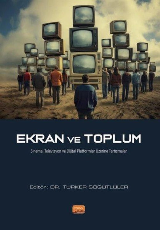 Ekran ve Toplum - Sinema Televizyon ve Dijital Platformlar Üzerine Tartışmalar | Nobel Bilimsel Eserler (İnce Kapak)