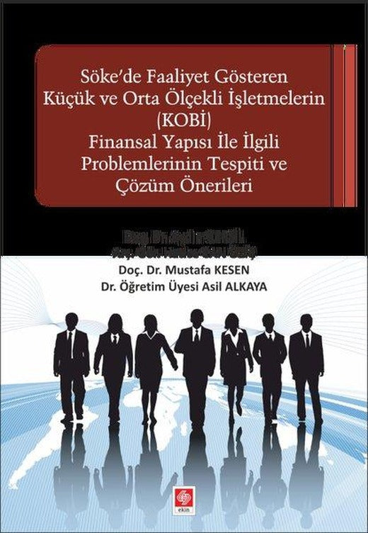 Söke'de Faaliyet Gösteren Küçük ve Orta Ölçekli işletmelerin (KOBİ) Finansal Yapısı ile İlgili Problemler | Ekin Basım Yayın (İnce Kapak)