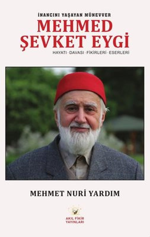 İnancını Yaşayan Münevver Mehmed Şevki Eygi: Hayatı - Davası - Fikirleri - Eserleri | Akıl Fikir Yayınları (İnce Kapak)
