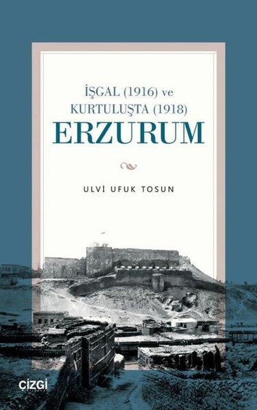 İşgal (1916) ve Kurtuluşta (1918) Erzurum | Çizgi Kitabevi (İnce Kapak)