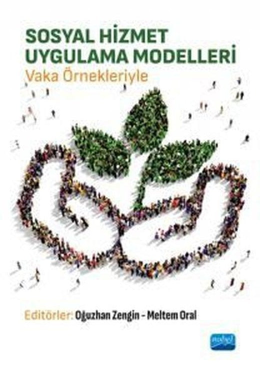 Sosyal Hizmet Uygulama Modelleri - Vaka Örnekleriyle | Nobel Akademik Yayıncılık (İnce Kapak)