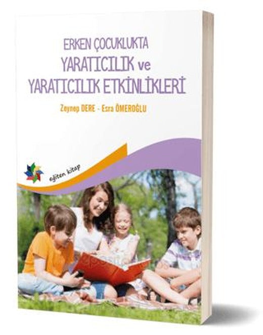 Erken Çocukluk Döneminde Yaratıcılık ve Yaratıcı Etkinlikler | Eğiten Kitap (Ciltsiz)