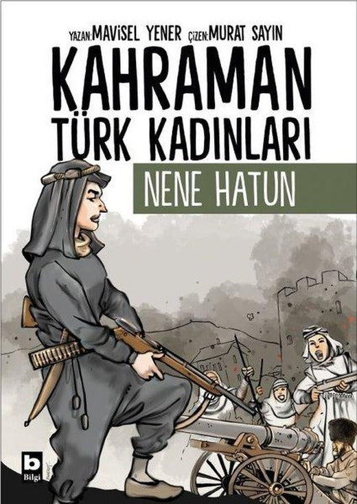 Nene Hatun - Kahraman Türk Kadınları | Bilgi Yayınevi (İnce Kapak)