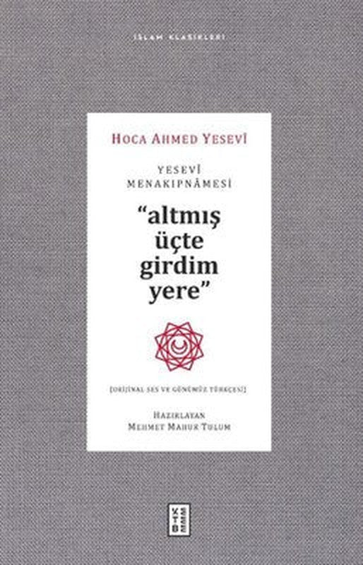 Yesevi Menakıpnamesi - Altmış Üçte Girdim Yere - İslam Klasikleri | Ketebe Yayınları
