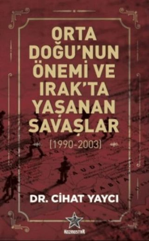Orta Doğu’nun Önemi ve Irak’ta Yaşanan Savaşlar (1990-2003) | Kozmostar Yayınevi (Ciltsiz)