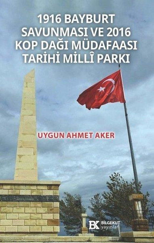 1916 Bayburt Savunması ve 2016 Kop Dağı Müdafaası Tarihi Milli Parkı | Bilgekut Yayınları (İnce Kapak)