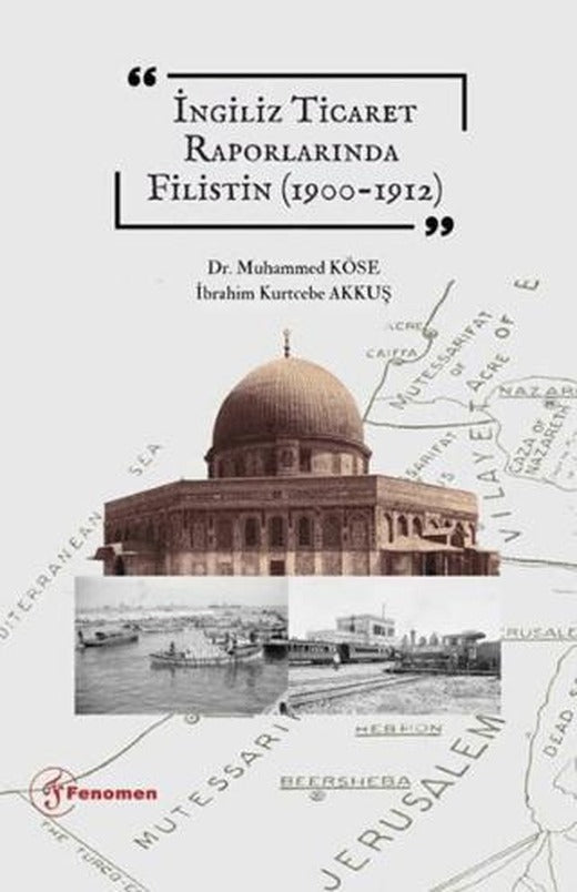 İngiliz Ticaret Raporlarında Filistin (1900-1912) | Fenomen Yayıncılık (Ciltsiz)