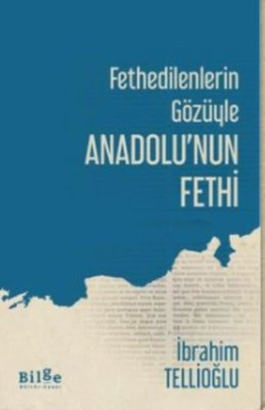 Fethedilenlerin Gözüyle Anadolu'nun Fethi | Bilge Kültür Sanat