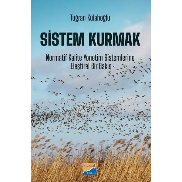 Sistem Kurmak: Normatif Kalite Yönetim Sistemlerine Eleştirel Bir Bakış | Siyasal Kitabevi (İnce Kapak)