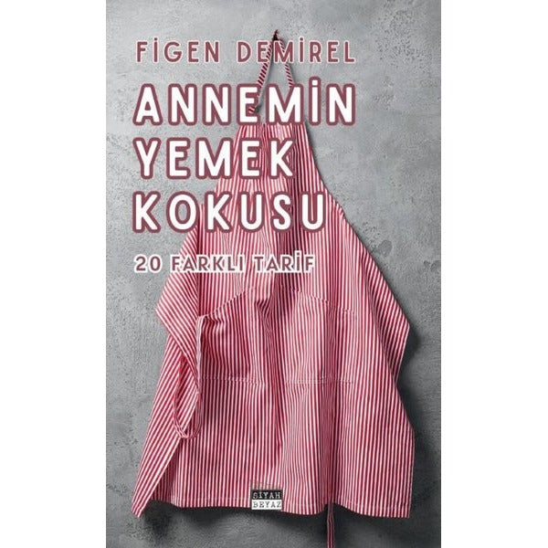 Annemin Yemek Kokusu - 20 Farklı Tarif | Siyah Beyaz (İnce Kapak)