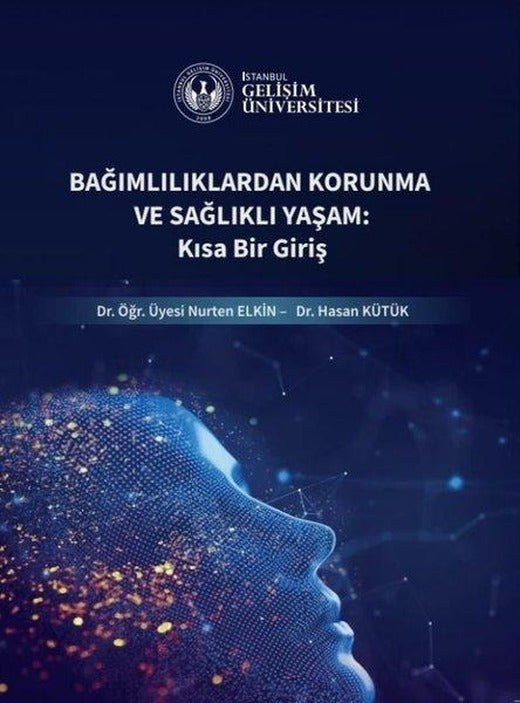 Bağımlılıklardan Korunma ve Sağlıklı Yaşam: Kısa Bir Giriş | İstanbul Gelişim Üniversitesi (İnce Kapak)