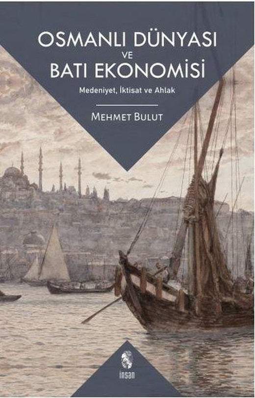 Osmanlı Dünyası ve Batı Ekonomisi: Medeniyet İktisat ve Ahlak | İnsan Yayınları (İnce Kapak)