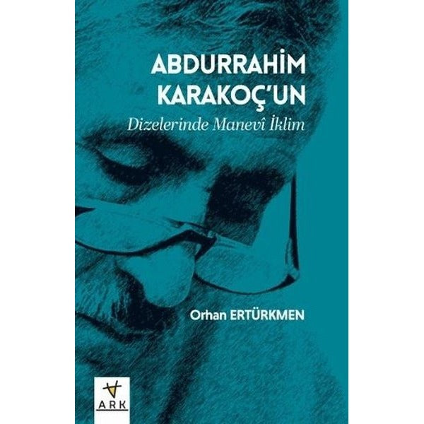 Abdurrahim Karakoç'un Dizelerinde Manevi İklim | Ark Kitapları (İnce Kapak)