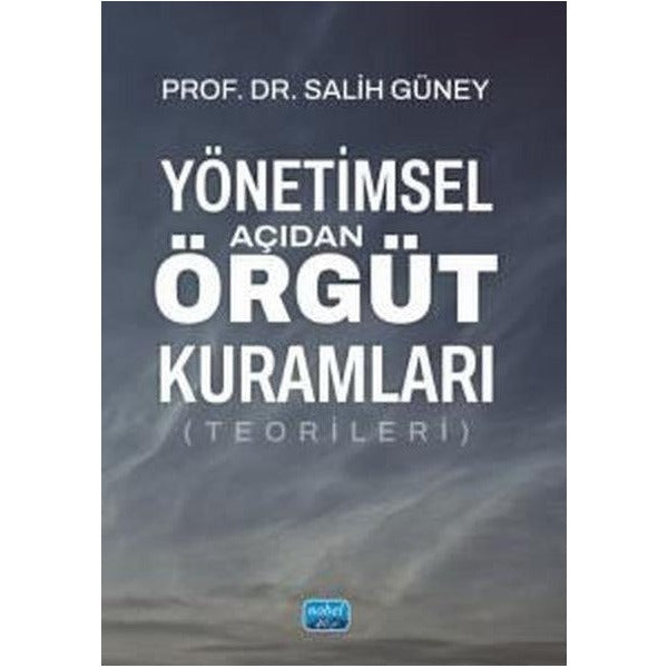 Yönetimsel Açıdan Örgüt Kuramları (Teorileri) | Nobel Akademik Yayıncılık (İnce Kapak)
