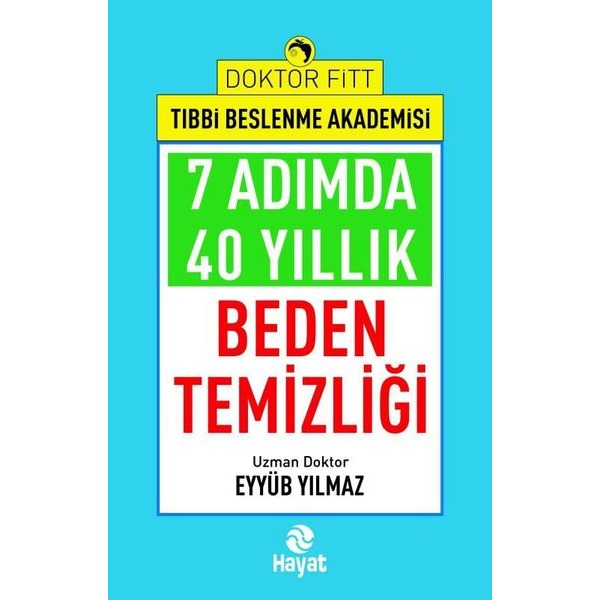 7 Adımda 40 Yıllık Beden Temizliği - Doktor Fitt Tıbbi Beslenme Akademisi | Hayat Yayıncılık (İnce Kapak)