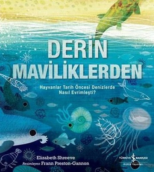 Derin Maviliklerden - Hayvanlar Tarih Öncesi Denizlerde Nasıl Evrimleşti? | İş Bankası Kültür Yayınları (İnce Kapak)