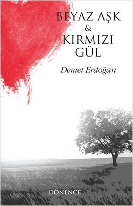 Beyaz Aşk ve Kırmızı Gül | Dönence Basım ve Yayın Hizmetleri (İnce Kapak)
