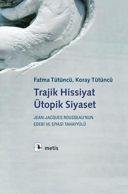 Trajik Hissiyat Ütopik Siyaset | Metis Yayınları
