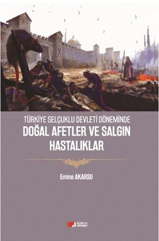 Türkiye Selçuklu Devleti Döneminde Doğal Afetler ve Salgın Hastalıklar | Berikan Yayınevi (Ciltsiz)