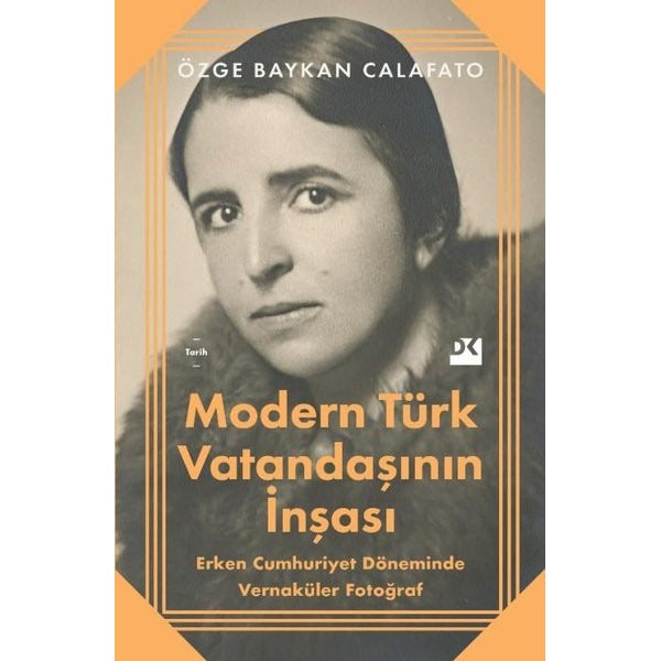 Modern Türk Vatandaşının İnşası - Erken Cumhuriyet Döneminde Vernaküler Fotoğraf | Doğan Kitap (İnce Kapak)