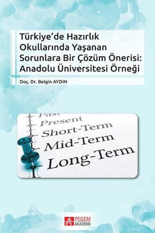 Türkiye'de Hazırlık Okullarında Yaşanan Sorunlara Bir Çözüm Önerisi:Anadolu Üniversitesi Örneği | Pegem Akademi Yayıncılık - Eğitim Dizisi (İnce Kapak)