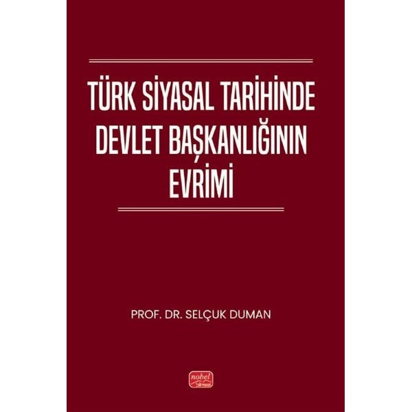 Türk Siyasal Tarihinde Devlet Başkanlığının Evrimi | Nobel Bilimsel Eserler (İnce Kapak)